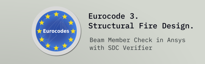 Beam Member Check in Ansys with SDC Verifier according to Eurocode 3. Structural Fire Design