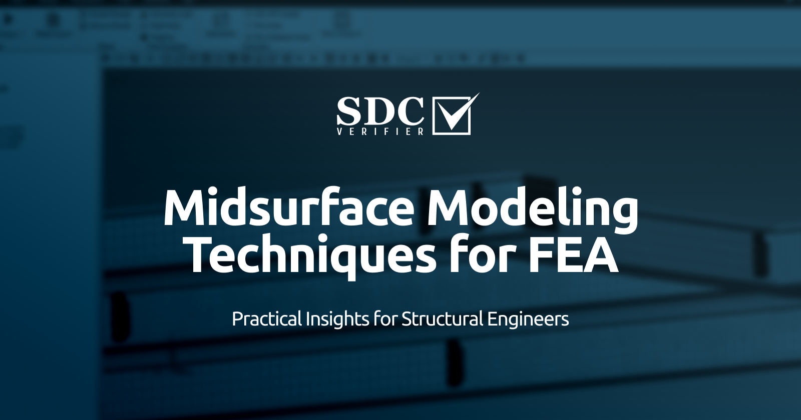 SDC Verifier SDC Verifier Midsurface Modeling Techniques for FEA: Practical Insights for Structural Engineers