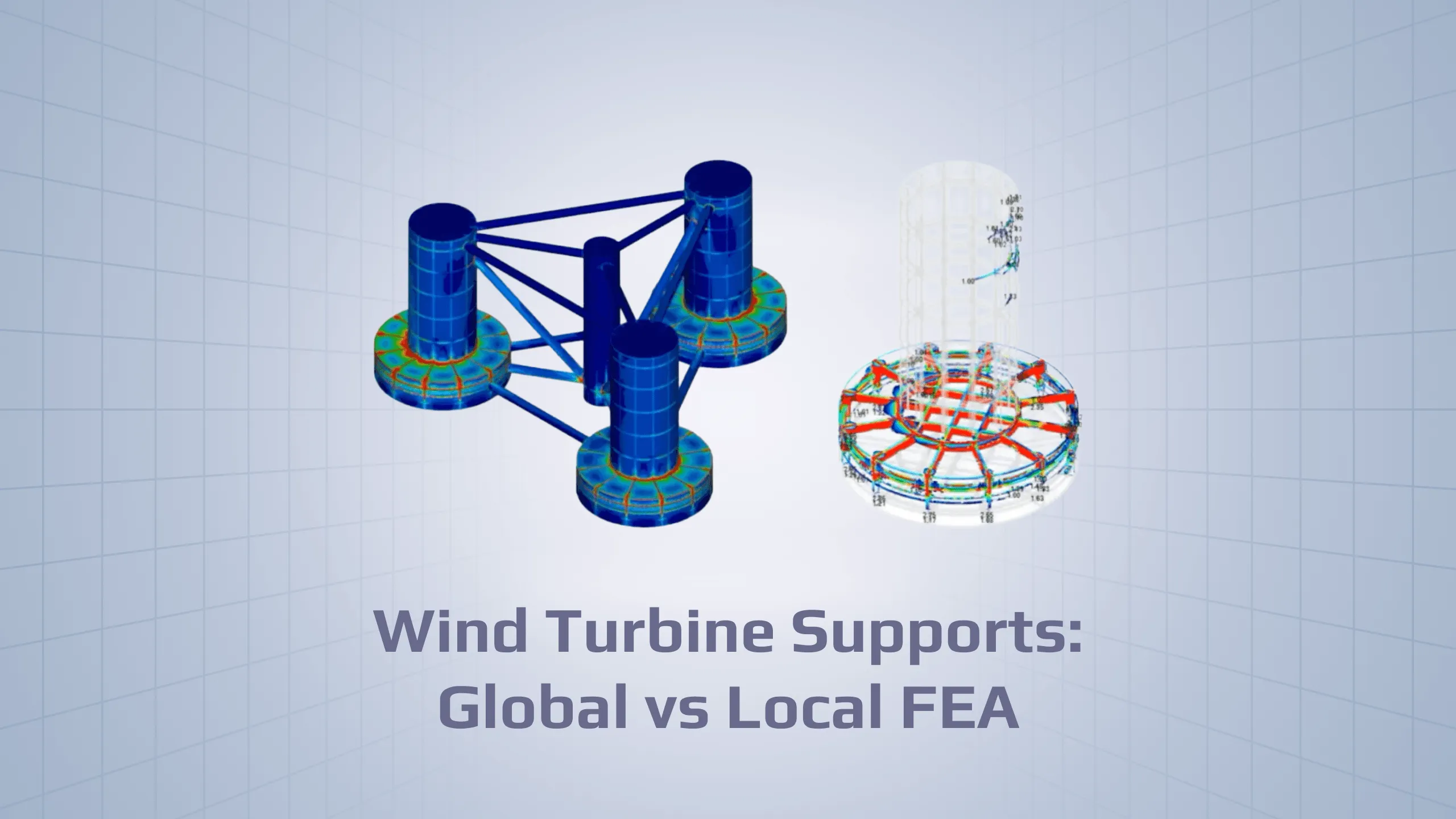 SDC Verifier SDC Verifier 3D blue wind turbine support framework with connected towers and circular foundations illustrating Global vs Local FEA.